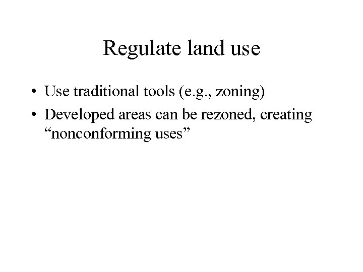 Regulate land use • Use traditional tools (e. g. , zoning) • Developed areas