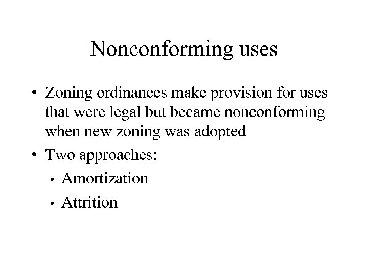 Nonconforming uses • Zoning ordinances make provision for uses that were legal but became
