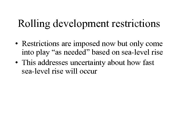 Rolling development restrictions • Restrictions are imposed now but only come into play “as