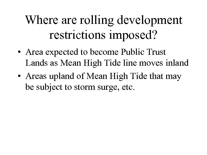 Where are rolling development restrictions imposed? • Area expected to become Public Trust Lands