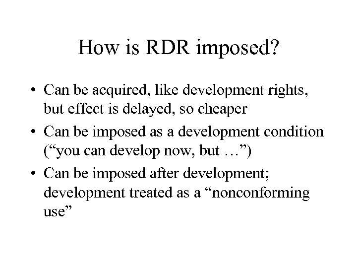 How is RDR imposed? • Can be acquired, like development rights, but effect is
