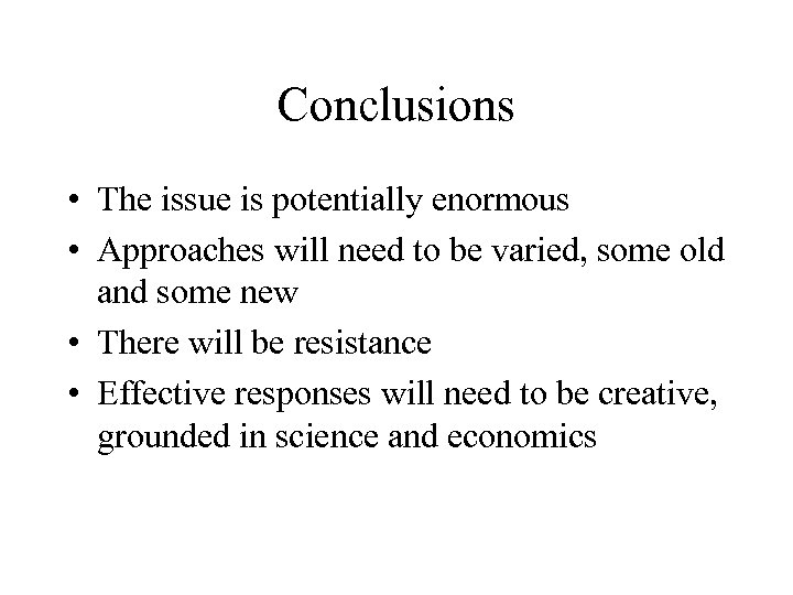 Conclusions • The issue is potentially enormous • Approaches will need to be varied,