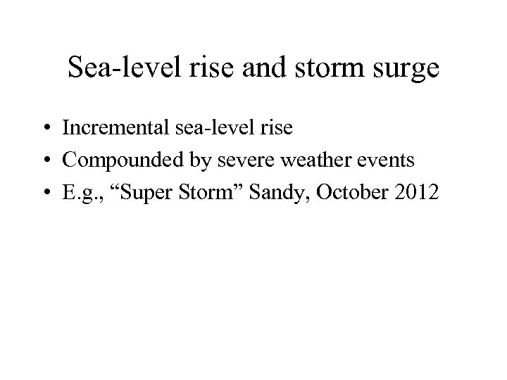Sea-level rise and storm surge • Incremental sea-level rise • Compounded by severe weather