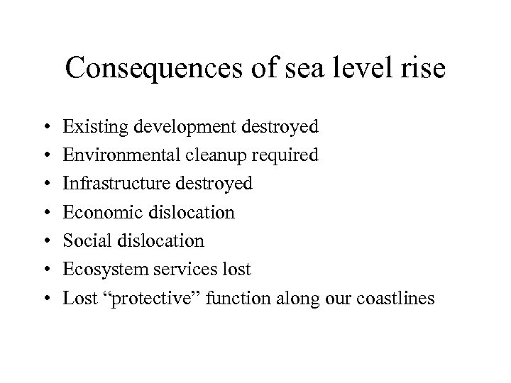 Consequences of sea level rise • • Existing development destroyed Environmental cleanup required Infrastructure