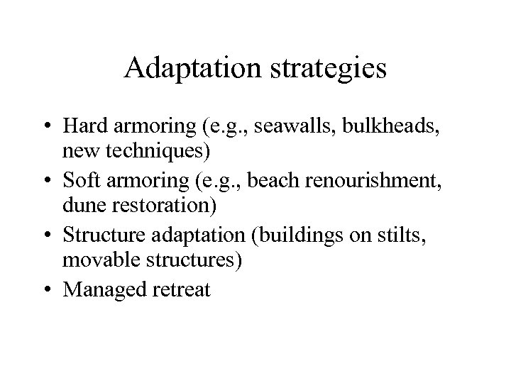 Adaptation strategies • Hard armoring (e. g. , seawalls, bulkheads, new techniques) • Soft