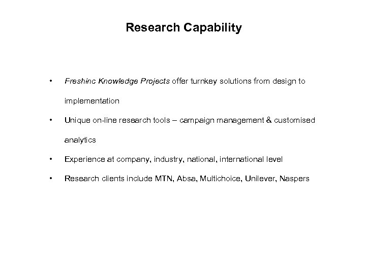 Research Capability • Freshinc Knowledge Projects offer turnkey solutions from design to implementation •