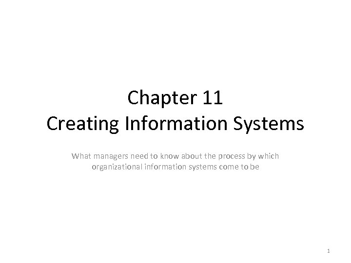 Chapter 11 Creating Information Systems What managers need to know about the process by