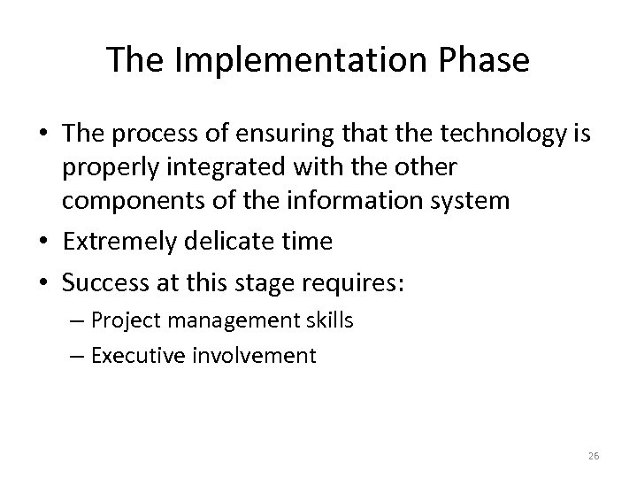 The Implementation Phase • The process of ensuring that the technology is properly integrated