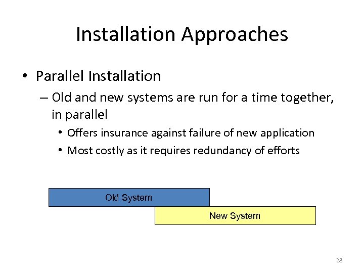 Installation Approaches • Parallel Installation – Old and new systems are run for a