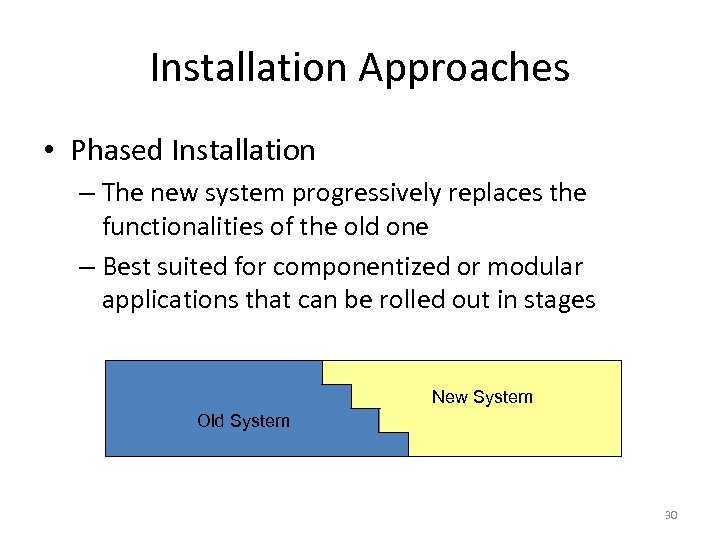 Installation Approaches • Phased Installation – The new system progressively replaces the functionalities of