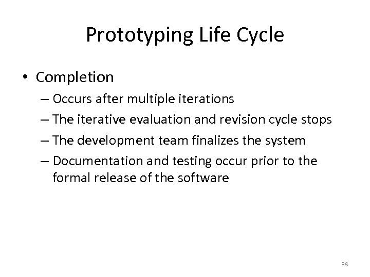 Prototyping Life Cycle • Completion – Occurs after multiple iterations – The iterative evaluation