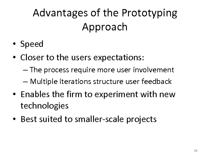 Advantages of the Prototyping Approach • Speed • Closer to the users expectations: –