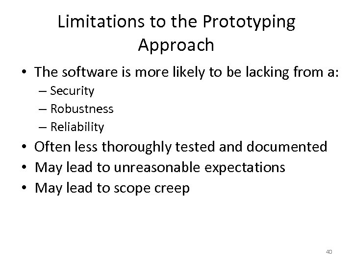 Limitations to the Prototyping Approach • The software is more likely to be lacking