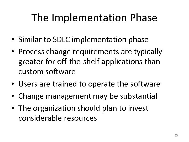 The Implementation Phase • Similar to SDLC implementation phase • Process change requirements are