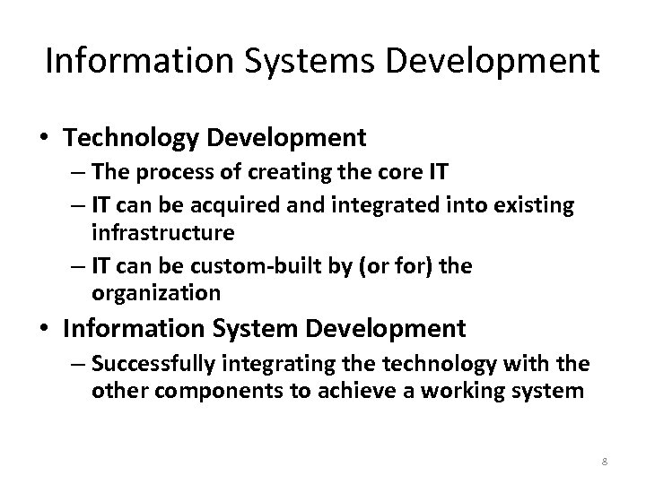 Information Systems Development • Technology Development – The process of creating the core IT