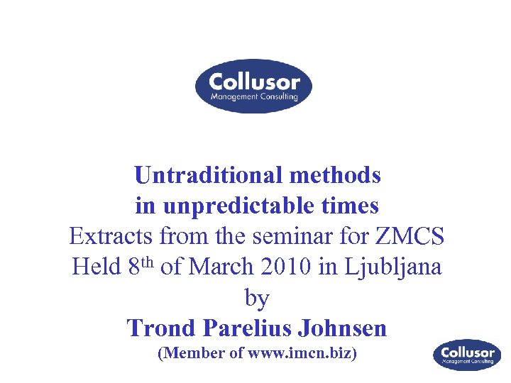 Untraditional methods in unpredictable times Extracts from the seminar for ZMCS Held 8 th