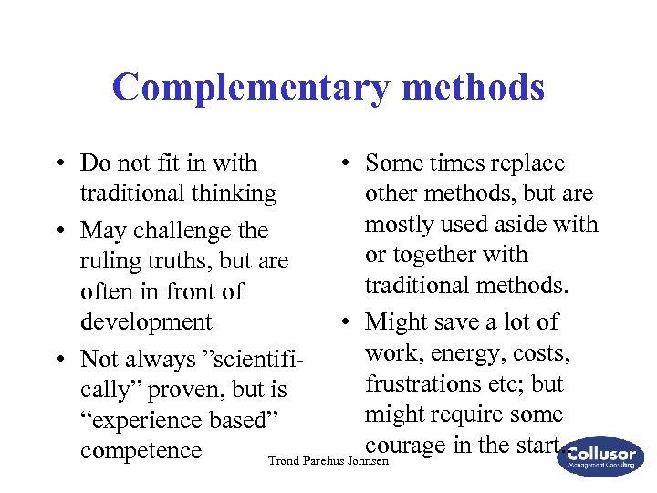 Complementary methods • Do not fit in with • Some times replace traditional thinking