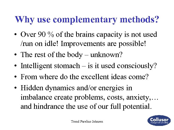Why use complementary methods? • Over 90 % of the brains capacity is not