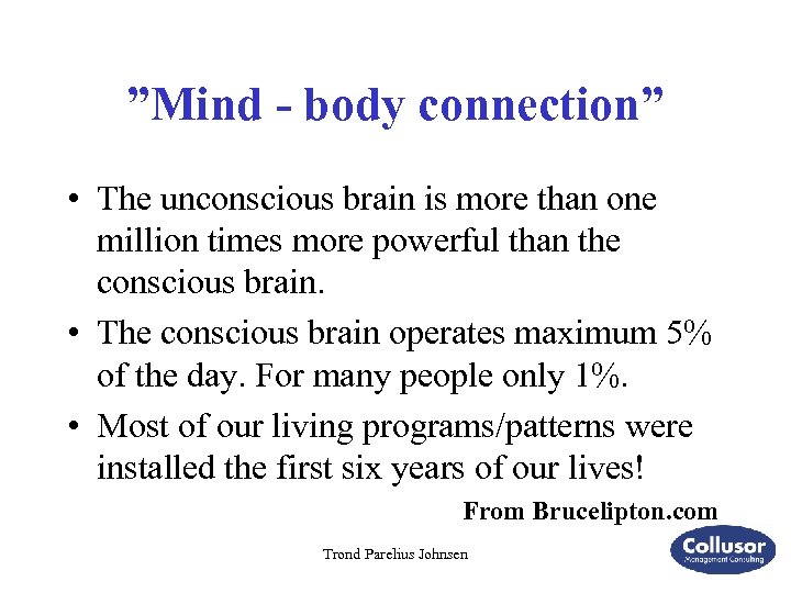 ”Mind - body connection” • The unconscious brain is more than one million times