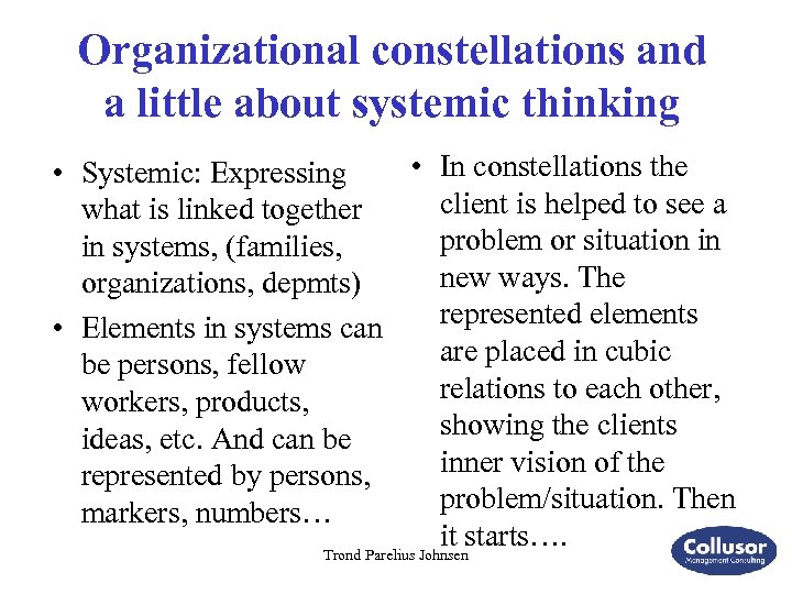 Organizational constellations and a little about systemic thinking • In constellations the • Systemic: