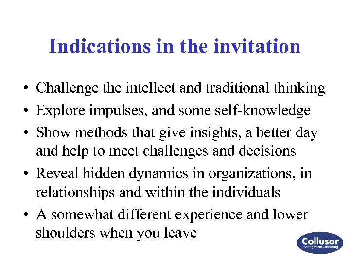 Indications in the invitation • Challenge the intellect and traditional thinking • Explore impulses,
