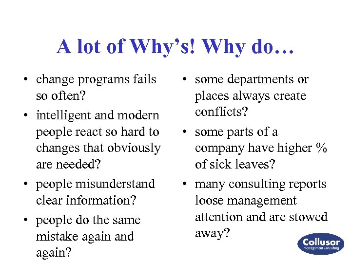 A lot of Why’s! Why do… • change programs fails so often? • intelligent