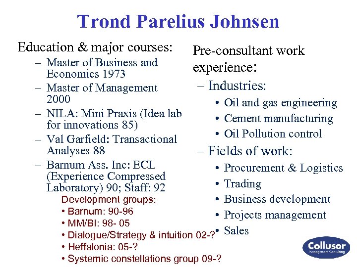 Trond Parelius Johnsen Education & major courses: – Master of Business and Economics 1973