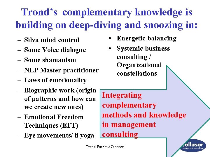 Trond’s complementary knowledge is building on deep-diving and snoozing in: – – – Silva