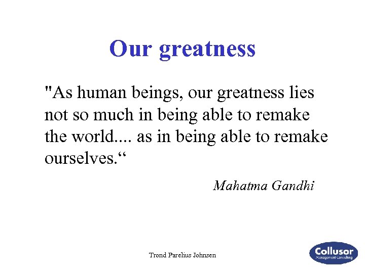 Our greatness "As human beings, our greatness lies not so much in being able