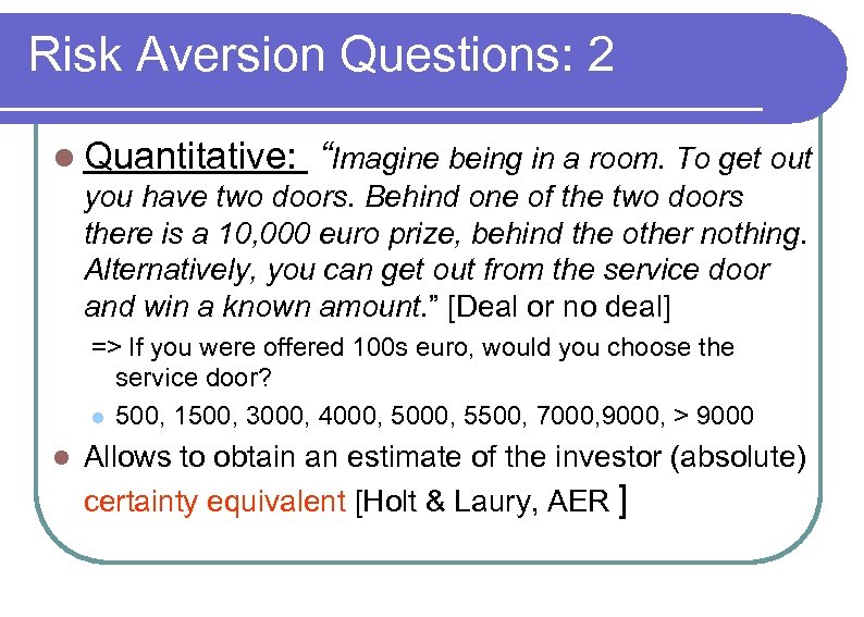 Risk Aversion Questions: 2 l Quantitative: “Imagine being in a room. To get out