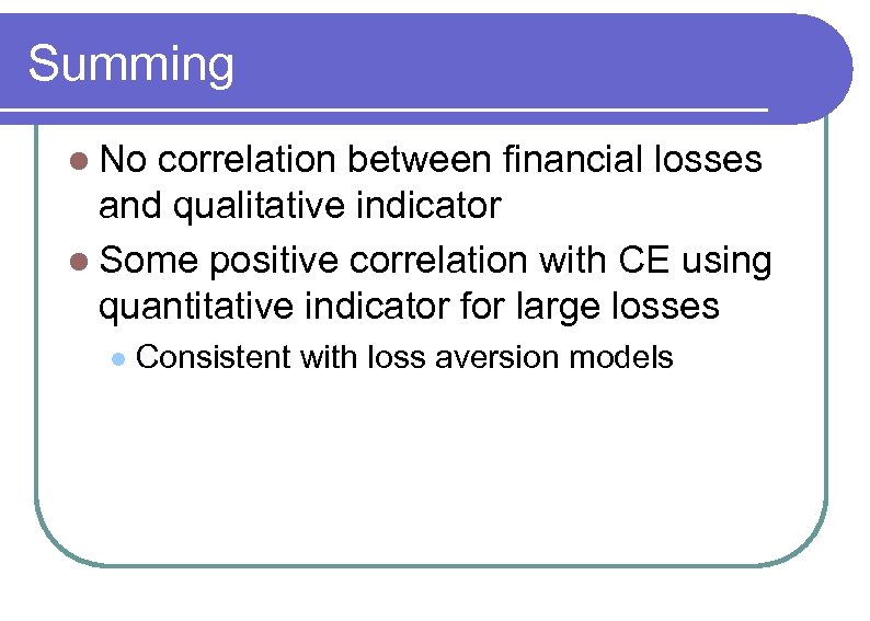 Summing l No correlation between financial losses and qualitative indicator l Some positive correlation
