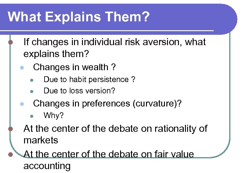 What Explains Them? l If changes in individual risk aversion, what explains them? l