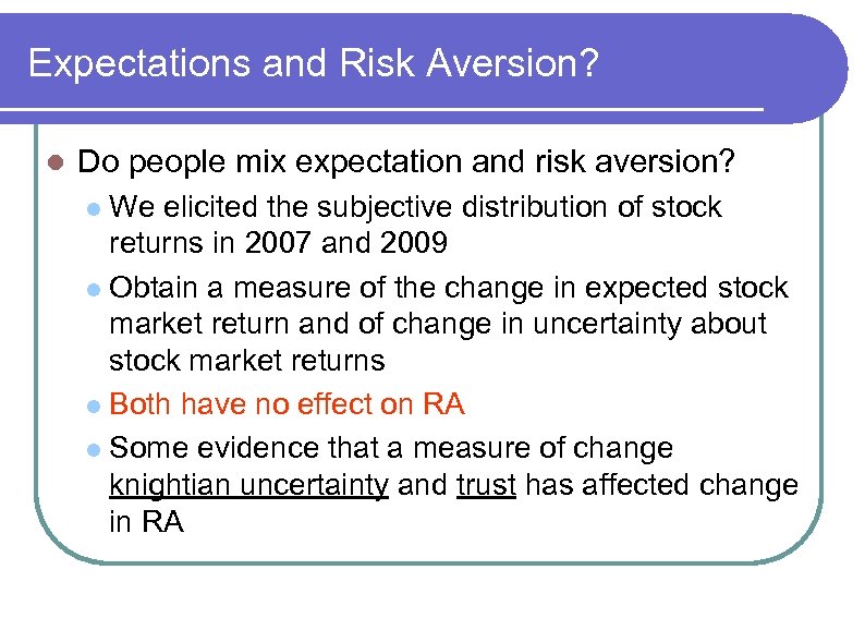 Expectations and Risk Aversion? l Do people mix expectation and risk aversion? We elicited
