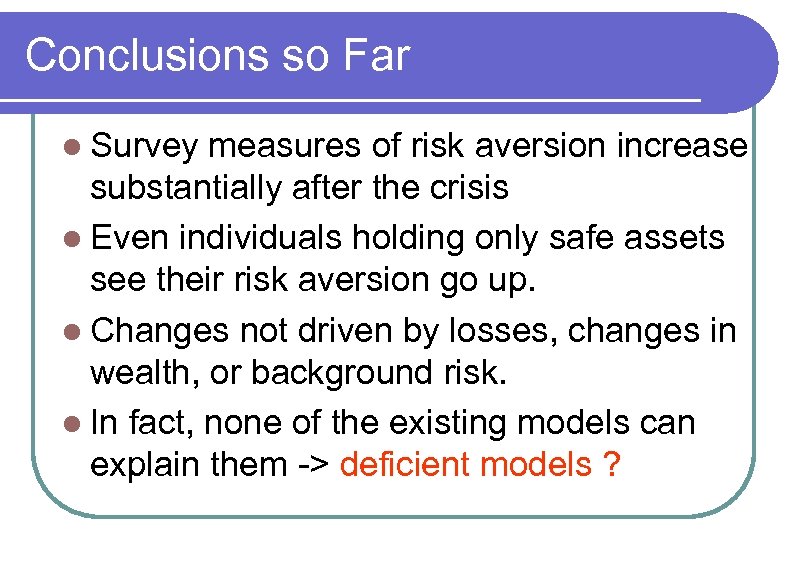 Conclusions so Far l Survey measures of risk aversion increase substantially after the crisis