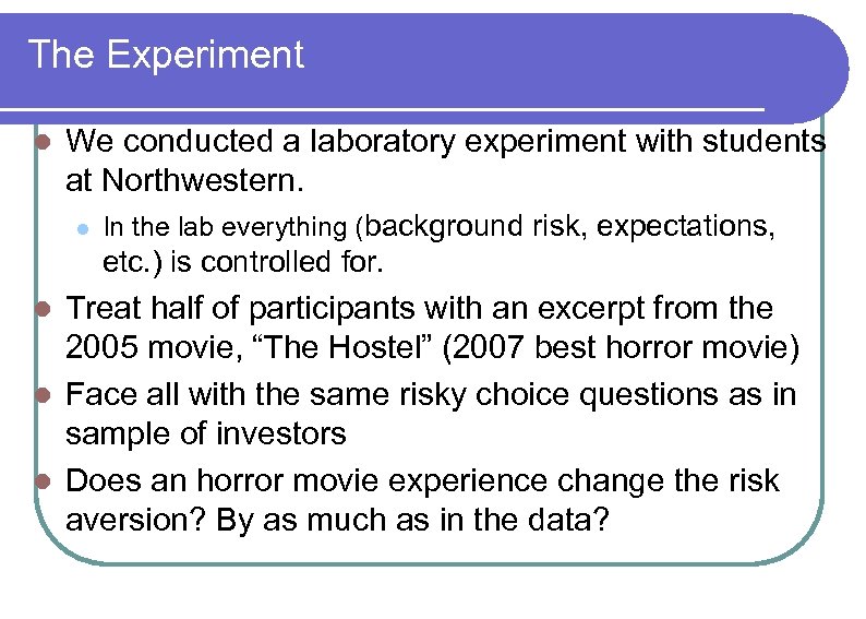 The Experiment l We conducted a laboratory experiment with students at Northwestern. l In