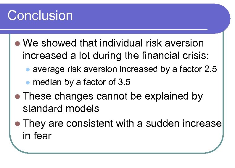Conclusion l We showed that individual risk aversion increased a lot during the financial