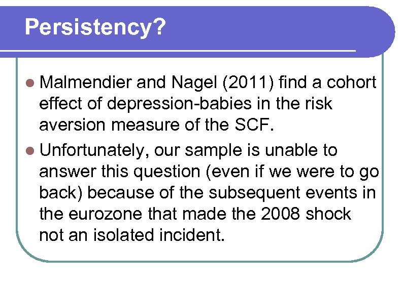 Persistency? l Malmendier and Nagel (2011) find a cohort effect of depression-babies in the
