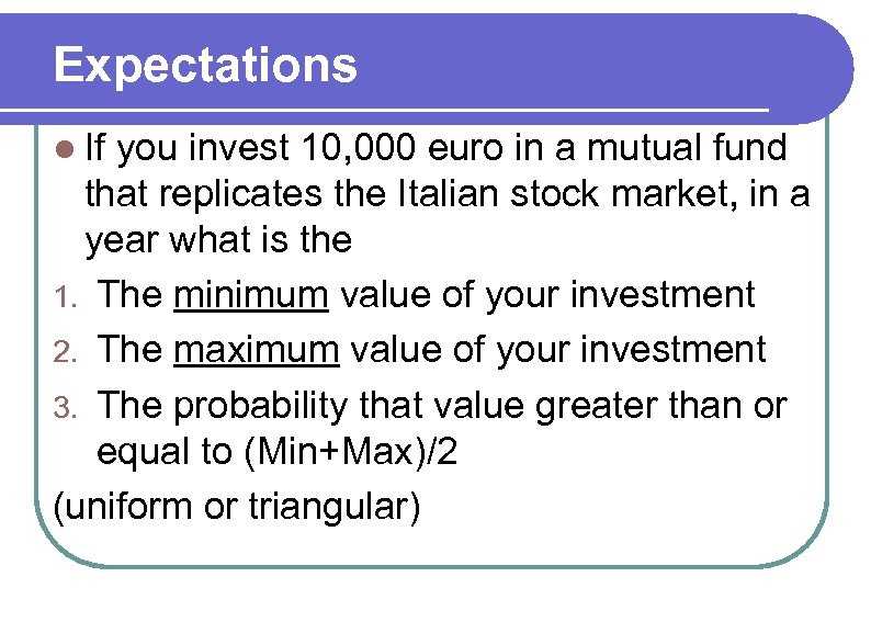 Expectations l If you invest 10, 000 euro in a mutual fund that replicates