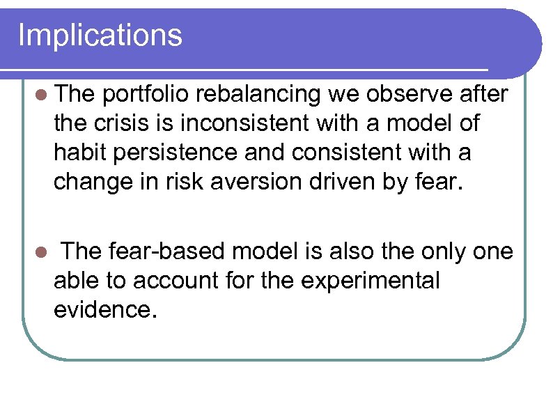 Implications l The portfolio rebalancing we observe after the crisis is inconsistent with a