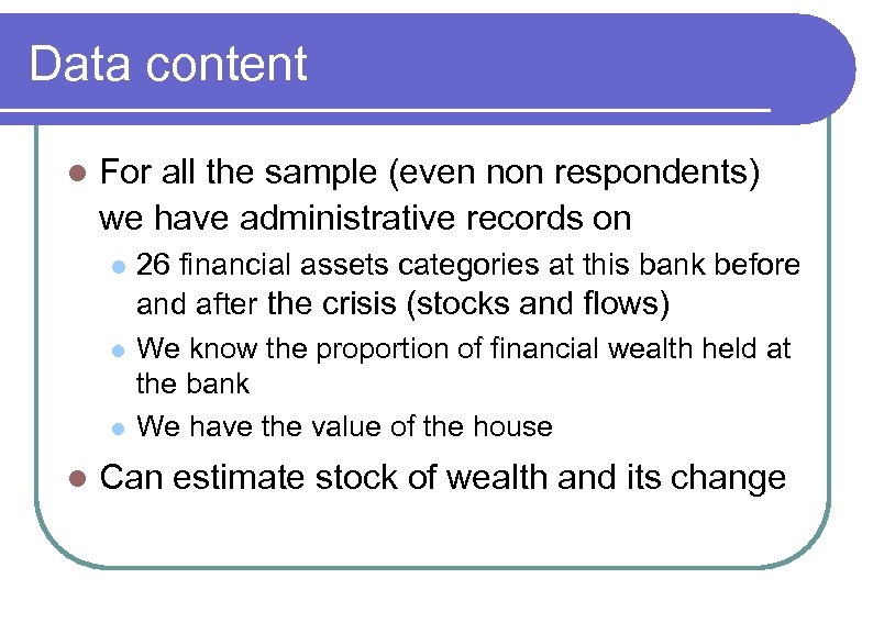 Data content l For all the sample (even non respondents) we have administrative records