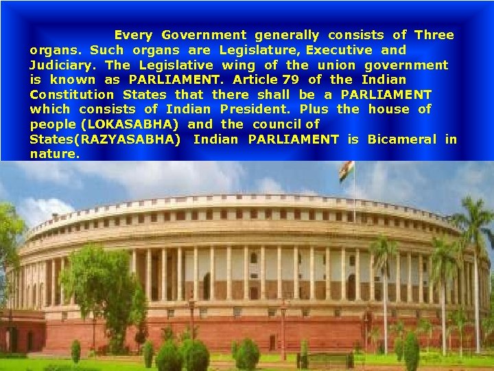 Every Government generally consists of Three organs. Such organs are Legislature, Executive and Judiciary.