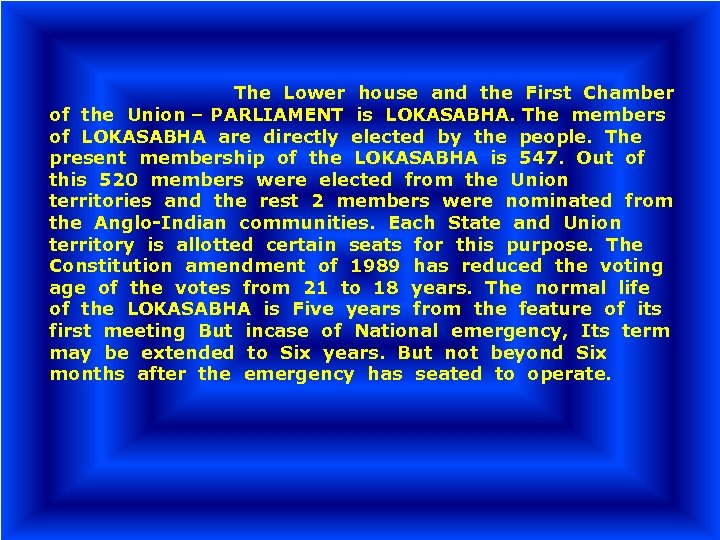 The Lower house and the First Chamber of the Union – PARLIAMENT is LOKASABHA.