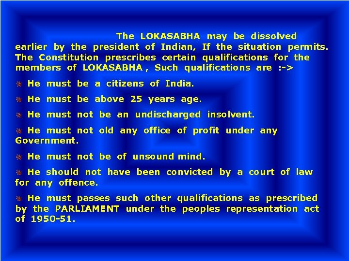 The LOKASABHA may be dissolved earlier by the president of Indian, If the situation