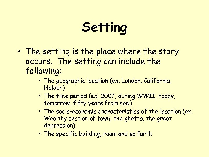 Setting • The setting is the place where the story occurs. The setting can