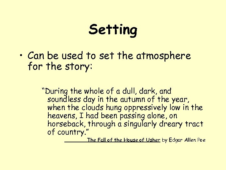 Setting • Can be used to set the atmosphere for the story: “During the