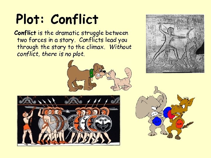 Plot: Conflict is the dramatic struggle between two forces in a story. Conflicts lead