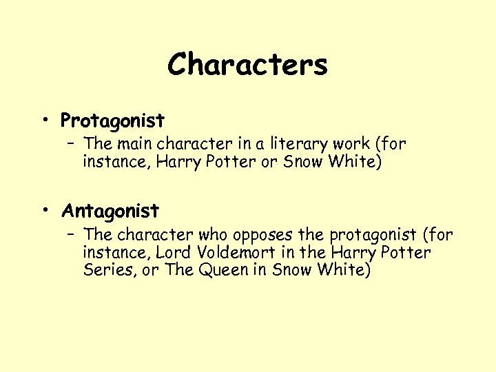 Characters • Protagonist – The main character in a literary work (for instance, Harry
