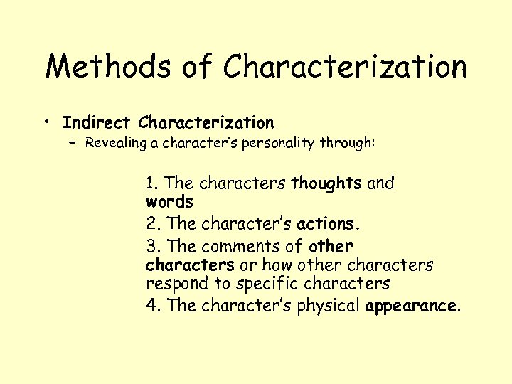 Methods of Characterization • Indirect Characterization – Revealing a character’s personality through: 1. The