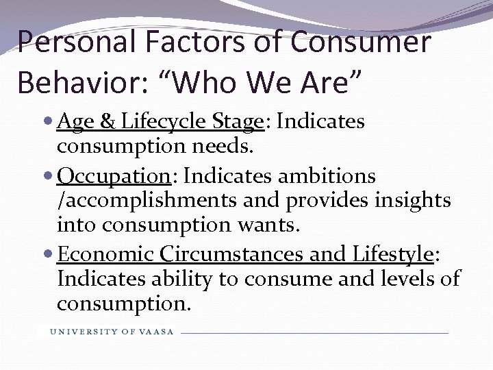 Personal Factors of Consumer Behavior: “Who We Are” Age & Lifecycle Stage: Indicates consumption