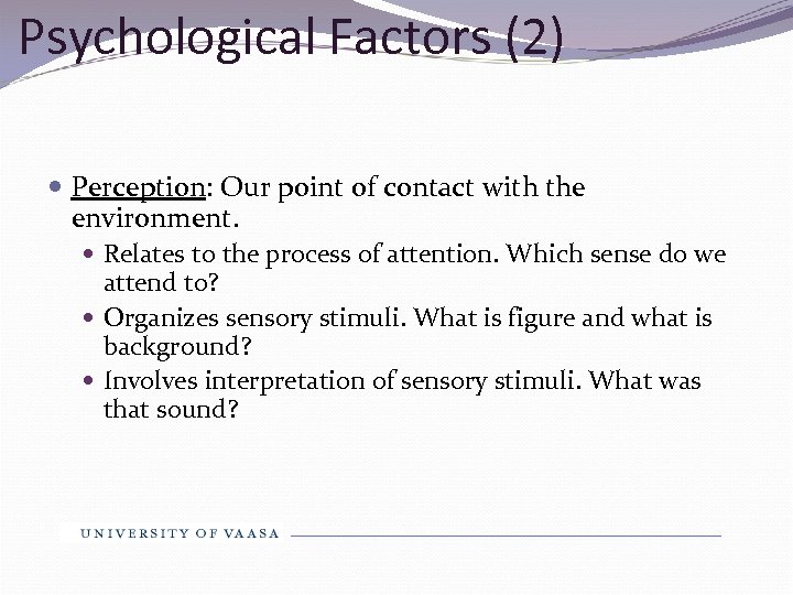 Psychological Factors (2) Perception: Our point of contact with the environment. Relates to the